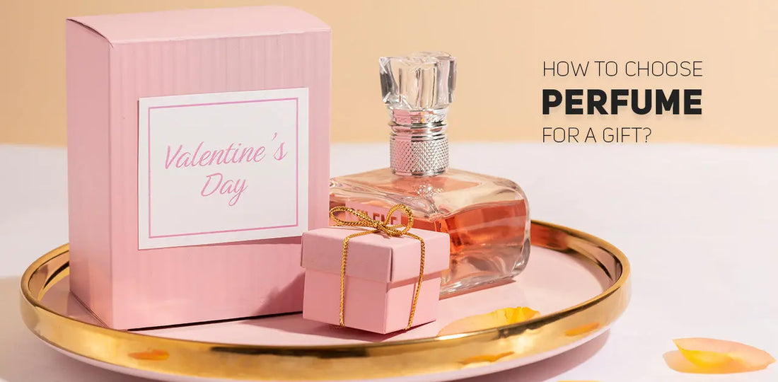 How to choose perfume for a gift? - Choose the Right Fragrance