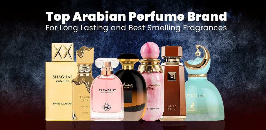 Top Arabian Perfume Brand For Long Lasting and Best Smelling Fragrances