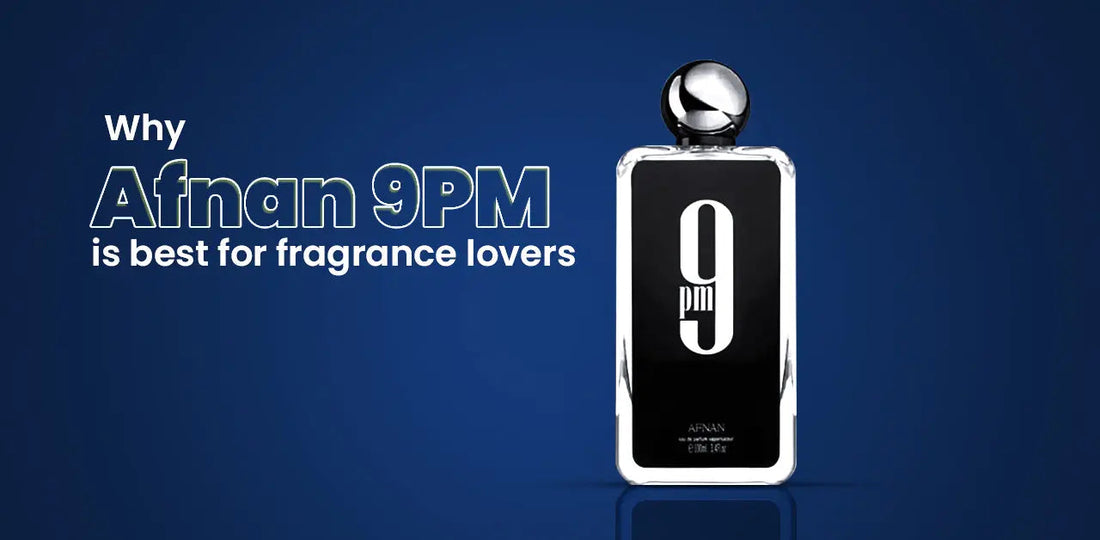 Why Afnan 9PM is best for fragrance lovers
